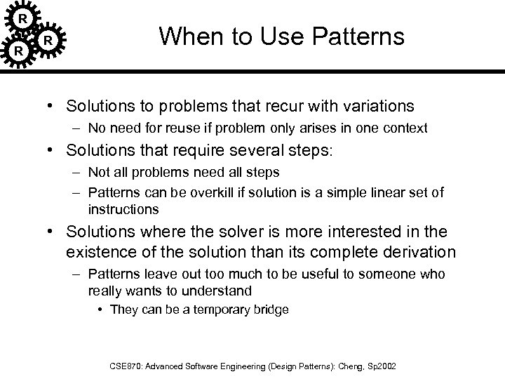 R R R When to Use Patterns • Solutions to problems that recur with
