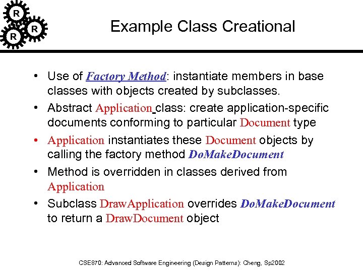 R R R Example Class Creational • Use of Factory Method: instantiate members in