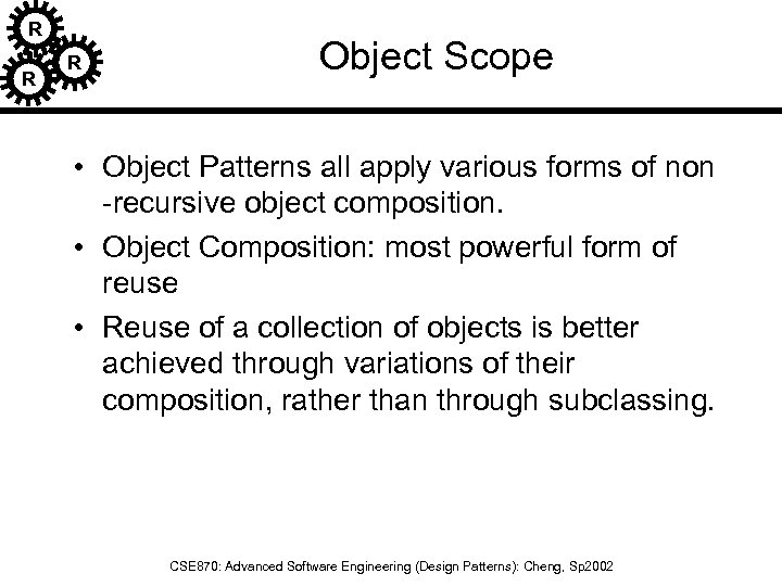 R R R Object Scope • Object Patterns all apply various forms of non