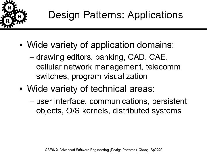 R R R Design Patterns: Applications • Wide variety of application domains: – drawing