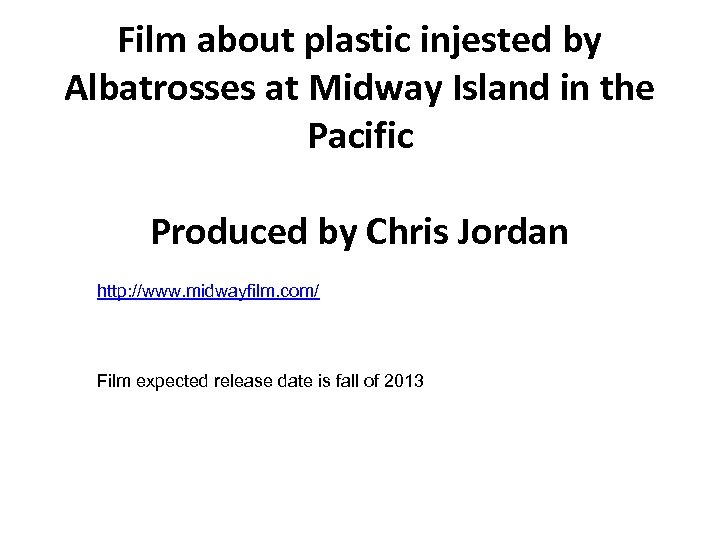 Film about plastic injested by Albatrosses at Midway Island in the Pacific Produced by