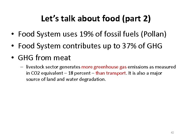 Let’s talk about food (part 2) • Food System uses 19% of fossil fuels