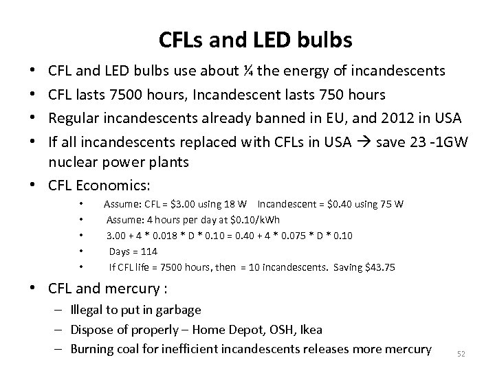 CFLs and LED bulbs CFL and LED bulbs use about ¼ the energy of
