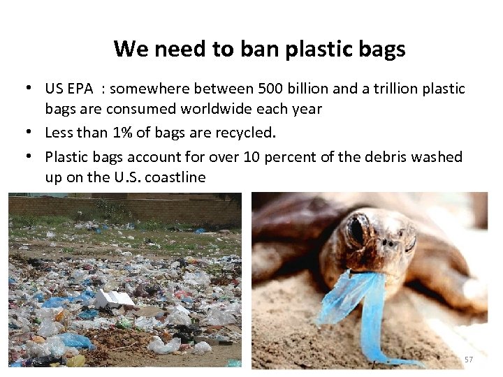 We need to ban plastic bags • US EPA : somewhere between 500 billion