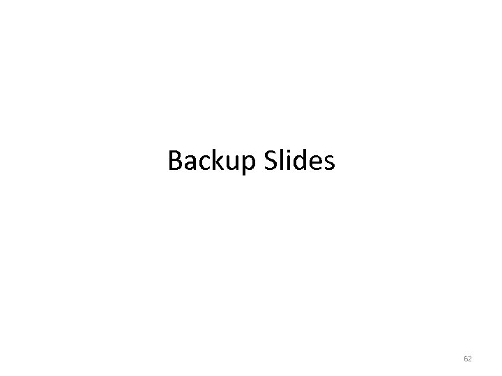 Backup Slides 62 