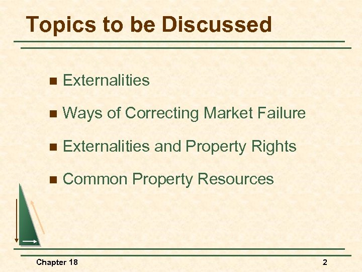 Topics to be Discussed n Externalities n Ways of Correcting Market Failure n Externalities