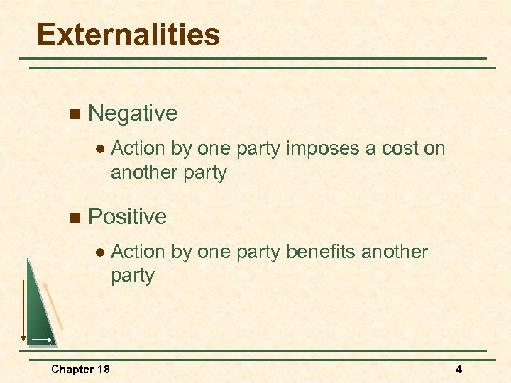 Externalities n Negative l n Action by one party imposes a cost on another