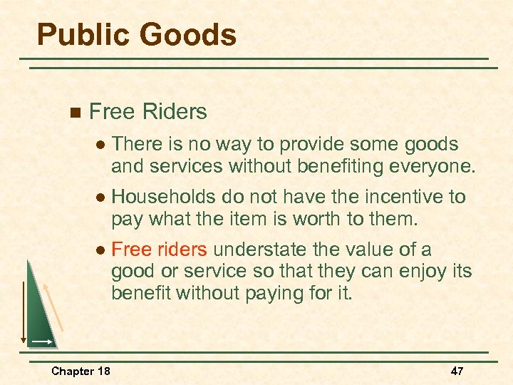 Public Goods n Free Riders l There is no way to provide some goods