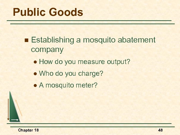 Public Goods n Establishing a mosquito abatement company l How do you measure output?