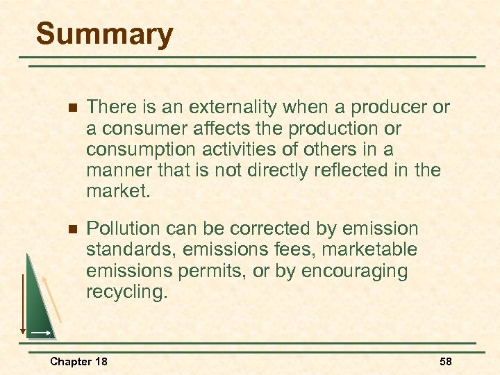 Summary n There is an externality when a producer or a consumer affects the