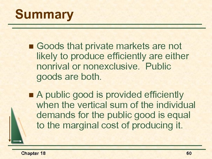 Summary n Goods that private markets are not likely to produce efficiently are either