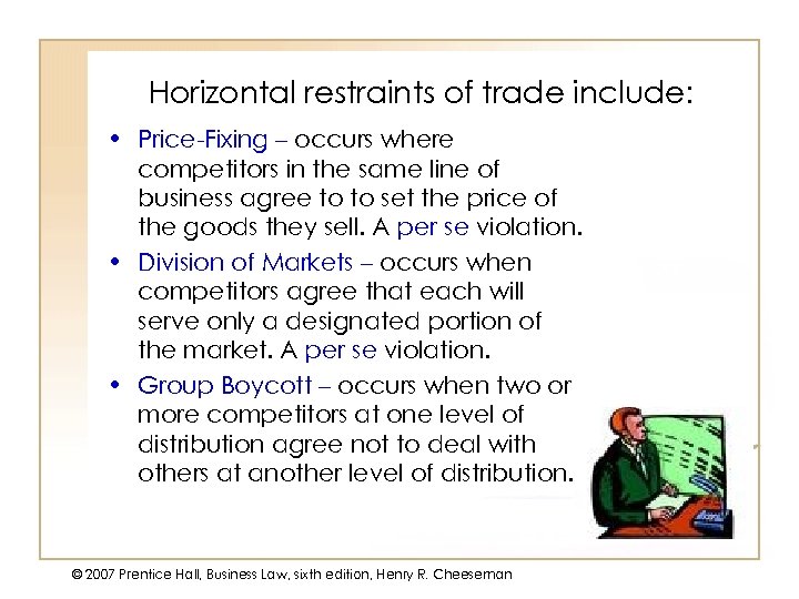 Horizontal restraints of trade include: • Price-Fixing – occurs where competitors in the same