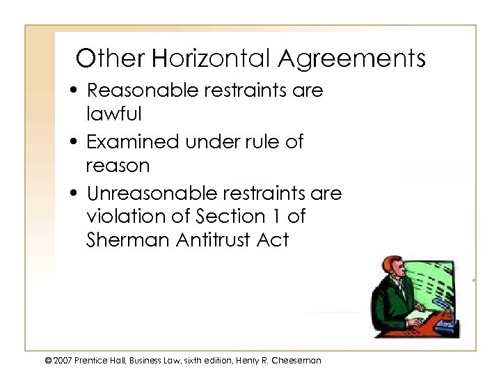 Other Horizontal Agreements • Reasonable restraints are lawful • Examined under rule of reason