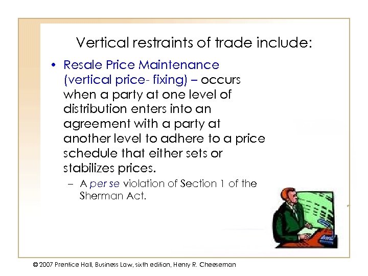 Vertical restraints of trade include: • Resale Price Maintenance (vertical price- fixing) – occurs