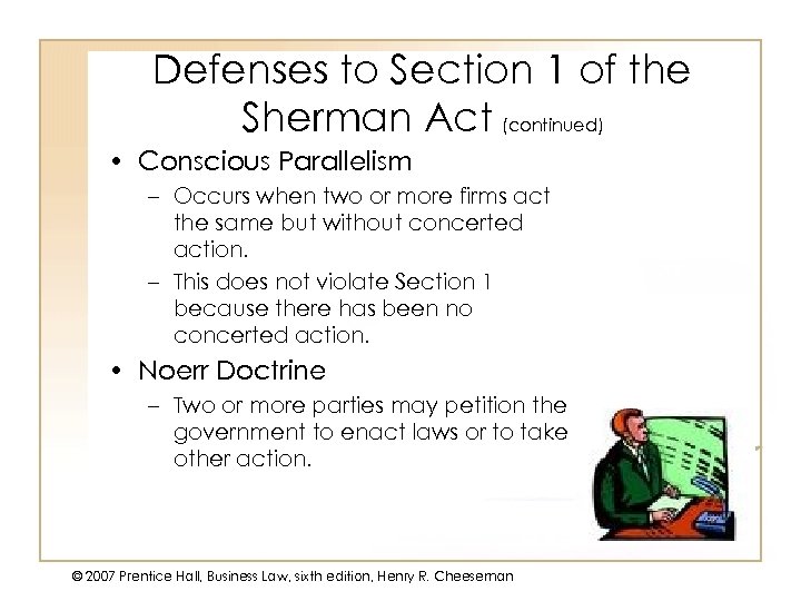 Defenses to Section 1 of the Sherman Act (continued) • Conscious Parallelism – Occurs