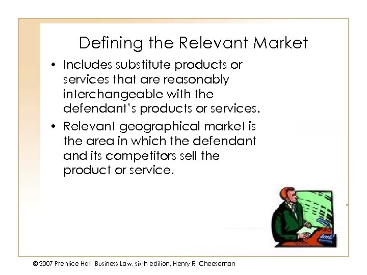 Defining the Relevant Market • Includes substitute products or services that are reasonably interchangeable