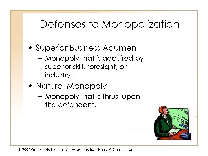 Defenses to Monopolization • Superior Business Acumen – Monopoly that is acquired by superior