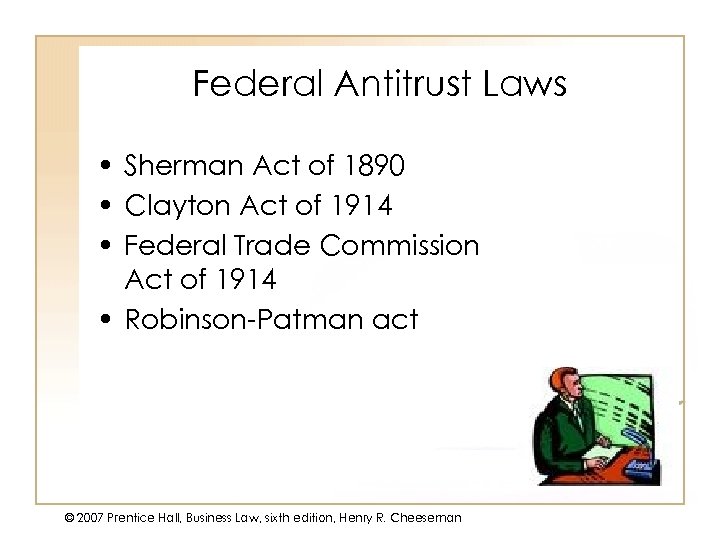 Federal Antitrust Laws • Sherman Act of 1890 • Clayton Act of 1914 •