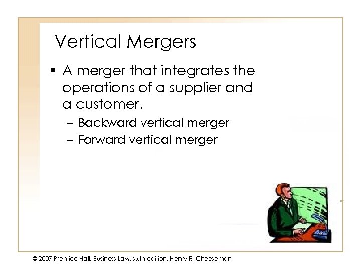 Vertical Mergers • A merger that integrates the operations of a supplier and a