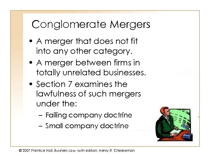 Conglomerate Mergers • A merger that does not fit into any other category. •