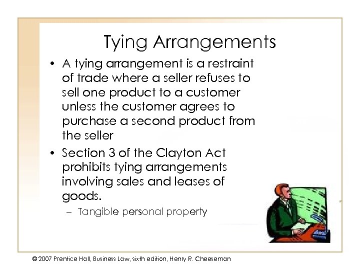 Tying Arrangements • A tying arrangement is a restraint of trade where a seller