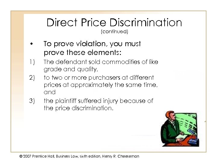 Direct Price Discrimination (continued) • To prove violation, you must prove these elements: 1)