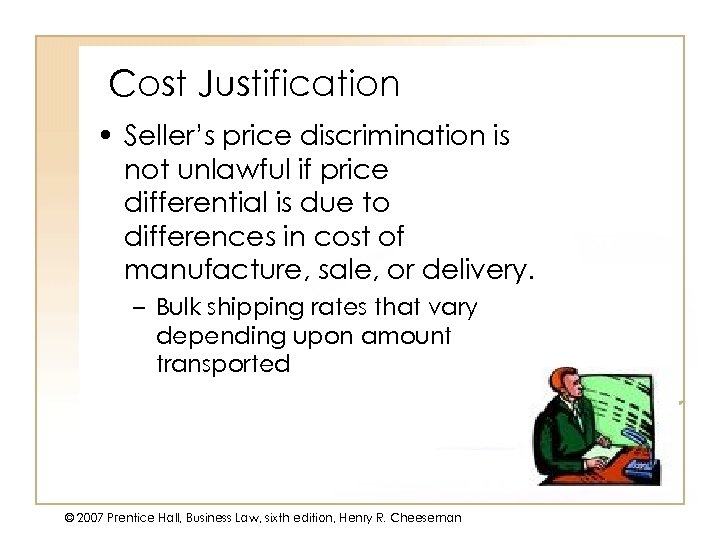 Cost Justification • Seller’s price discrimination is not unlawful if price differential is due