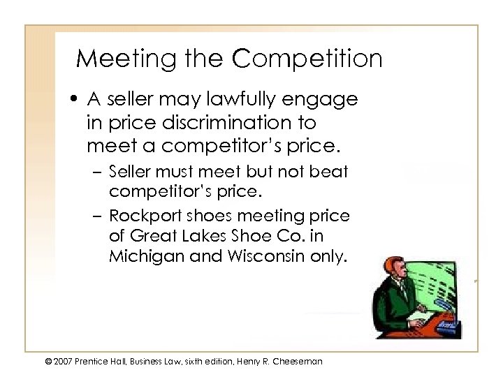 Meeting the Competition • A seller may lawfully engage in price discrimination to meet