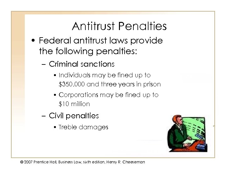 Antitrust Penalties • Federal antitrust laws provide the following penalties: – Criminal sanctions •