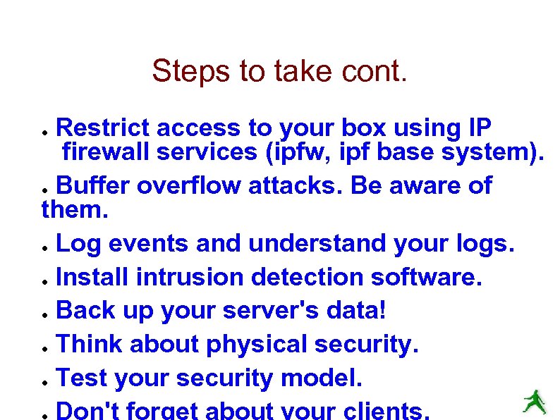 Steps to take cont. Restrict access to your box using IP firewall services (ipfw,