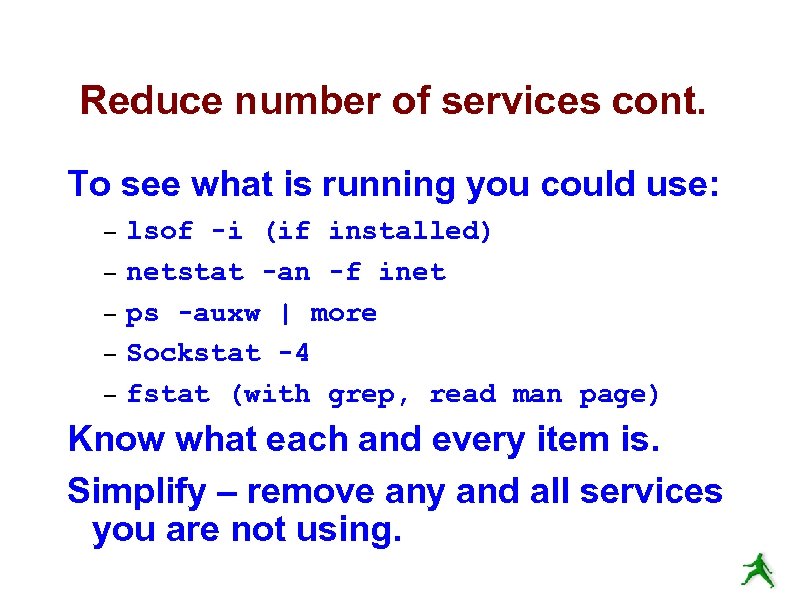 Reduce number of services cont. To see what is running you could use: –