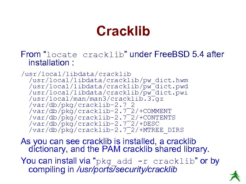 Cracklib From “locate cracklib” under Free. BSD 5. 4 after installation : /usr/local/libdata/cracklib/pw_dict. hwm