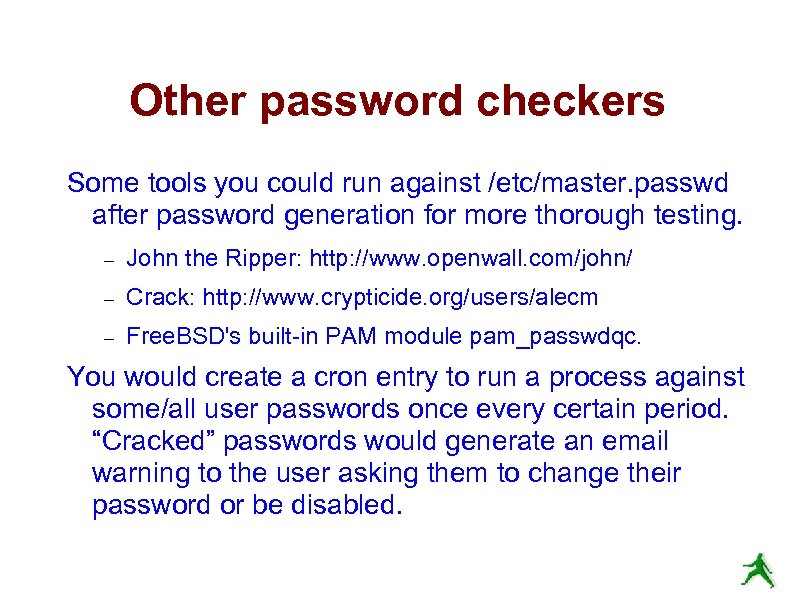 Other password checkers Some tools you could run against /etc/master. passwd after password generation