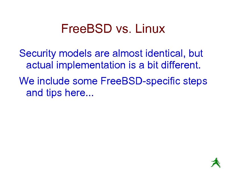 Free. BSD vs. Linux Security models are almost identical, but actual implementation is a