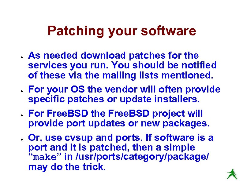 Patching your software ● ● As needed download patches for the services you run.