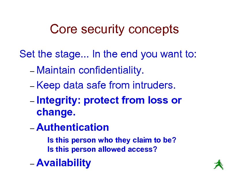 Core security concepts Set the stage. . . In the end you want to: