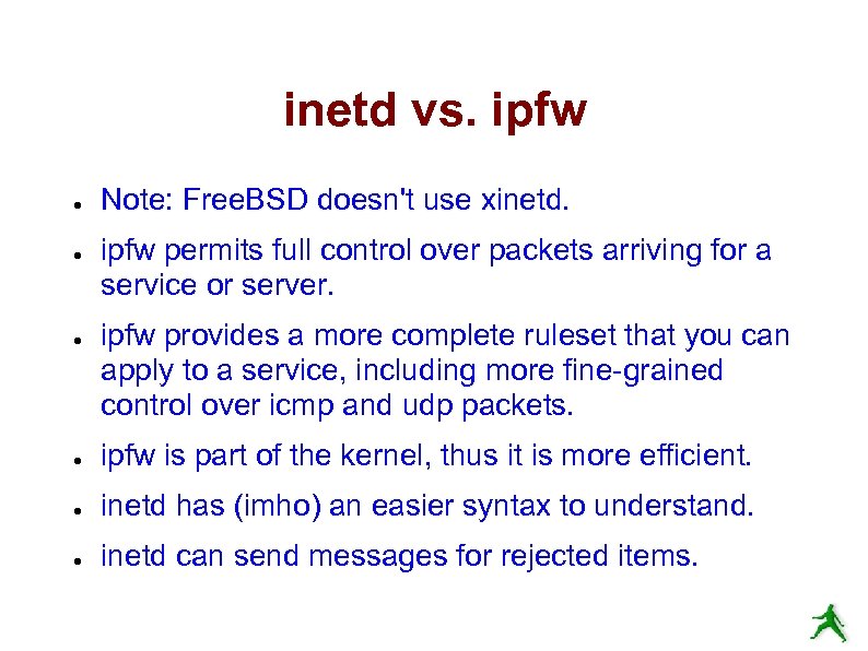 inetd vs. ipfw ● ● ● Note: Free. BSD doesn't use xinetd. ipfw permits