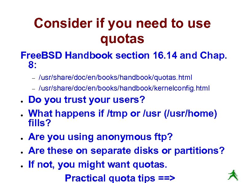 Consider if you need to use quotas Free. BSD Handbook section 16. 14 and