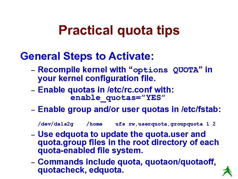 Practical quota tips General Steps to Activate: – – – Recompile kernel with “options