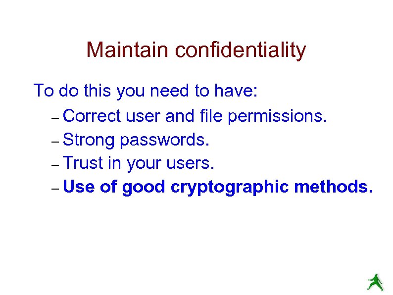 Maintain confidentiality To do this you need to have: – Correct user and file