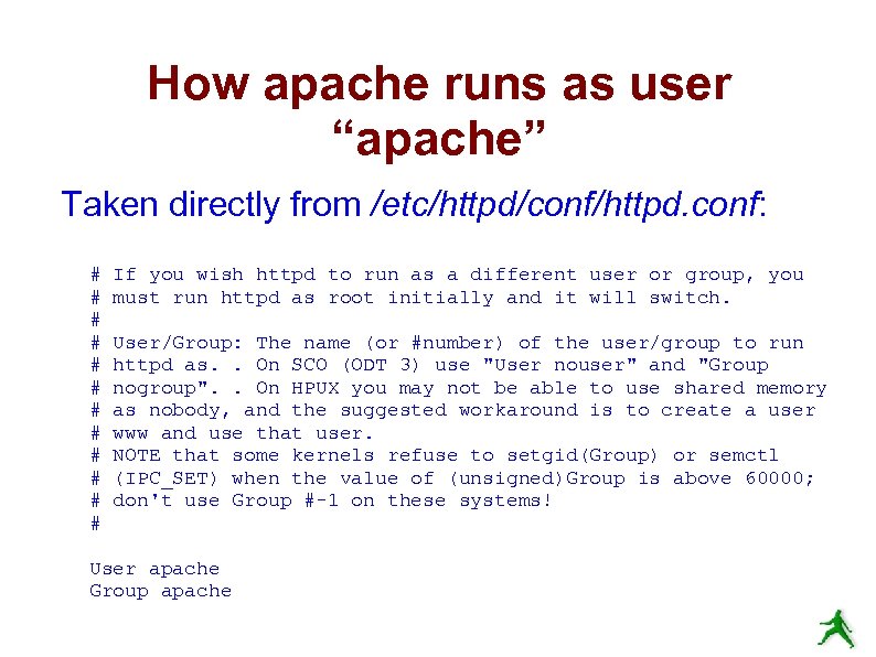 How apache runs as user “apache” Taken directly from /etc/httpd/conf/httpd. conf: # # #
