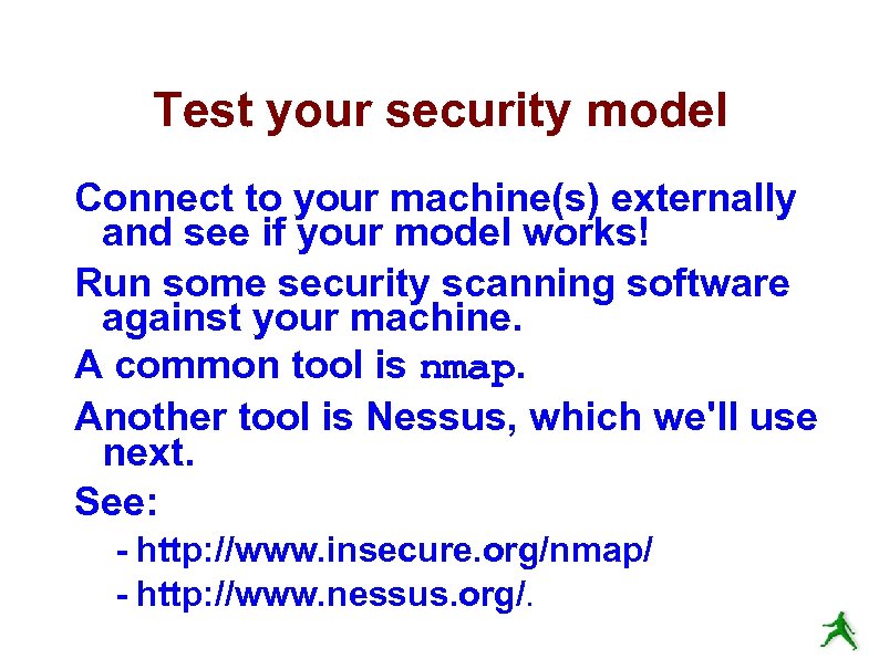 Test your security model Connect to your machine(s) externally and see if your model