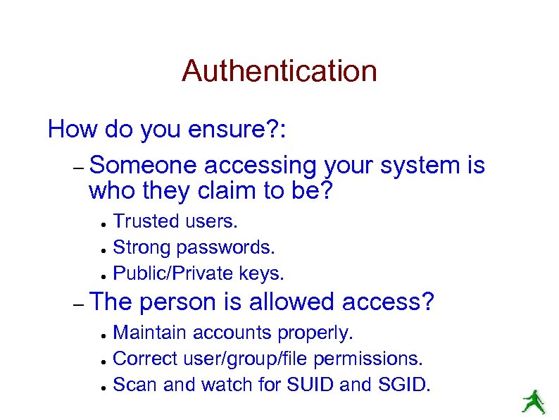 Authentication How do you ensure? : – Someone accessing your system is who they