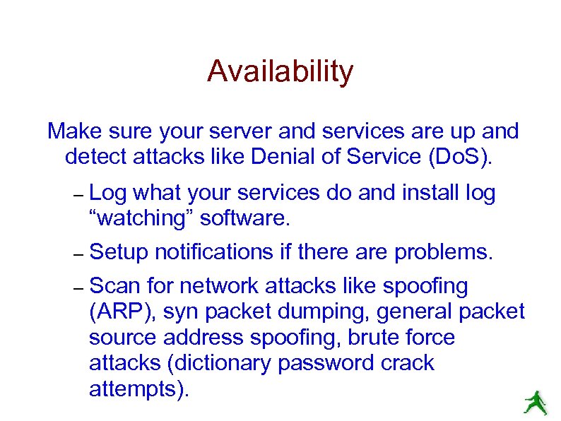 Availability Make sure your server and services are up and detect attacks like Denial