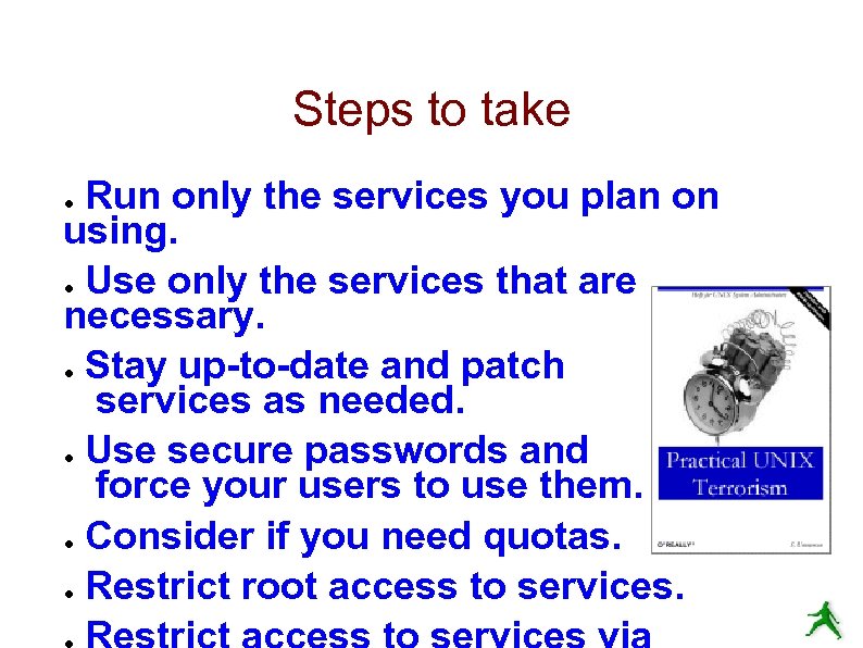 Steps to take Run only the services you plan on using. ● Use only