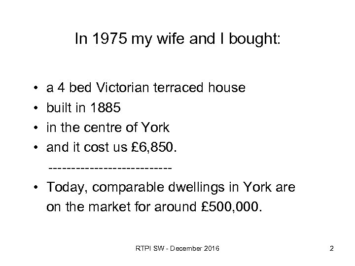 In 1975 my wife and I bought: • • a 4 bed Victorian terraced