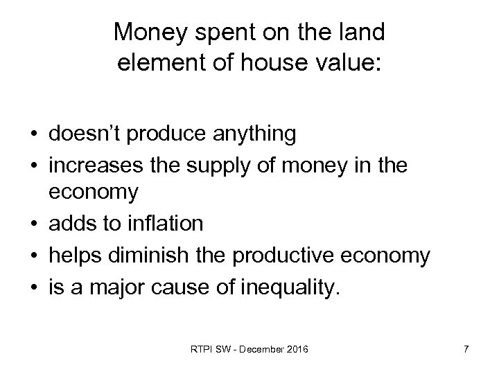 Money spent on the land element of house value: • doesn’t produce anything •