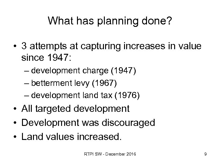 What has planning done? • 3 attempts at capturing increases in value since 1947: