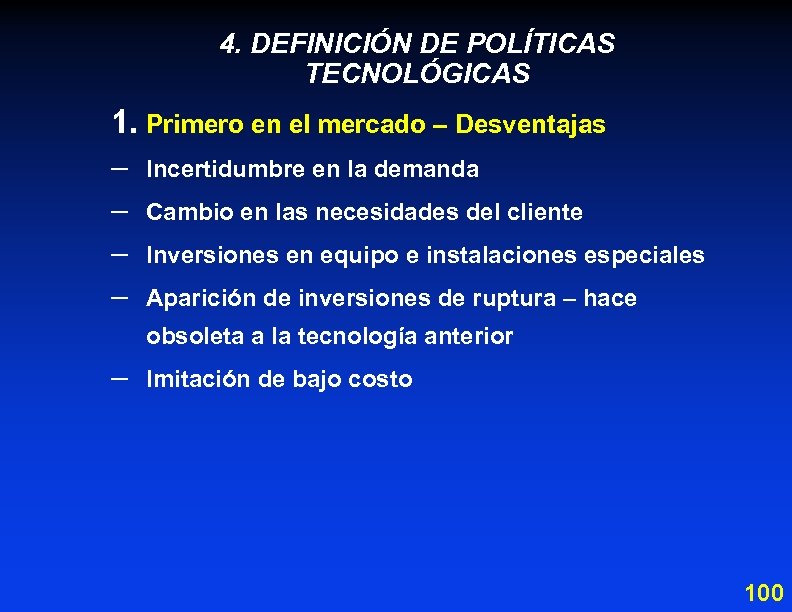 4. DEFINICIÓN DE POLÍTICAS TECNOLÓGICAS 1. Primero en el mercado – Desventajas – –