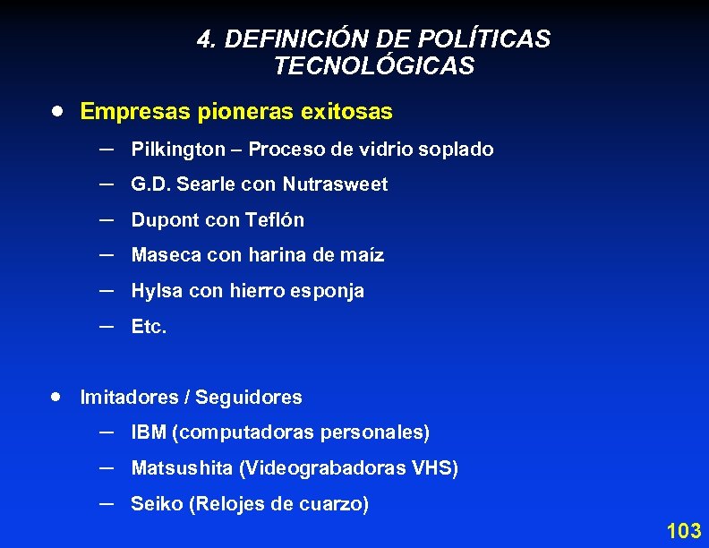 4. DEFINICIÓN DE POLÍTICAS TECNOLÓGICAS · Empresas pioneras exitosas – – – · Pilkington